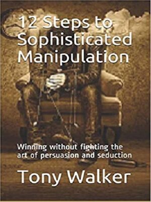 cover image of 12 Steps to Sophisticated Manipulation